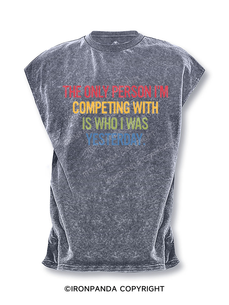 THE ONLY PERSON I'M COMPETING WITH IS WHO I WAS YESTERDAY Cut Off Tank