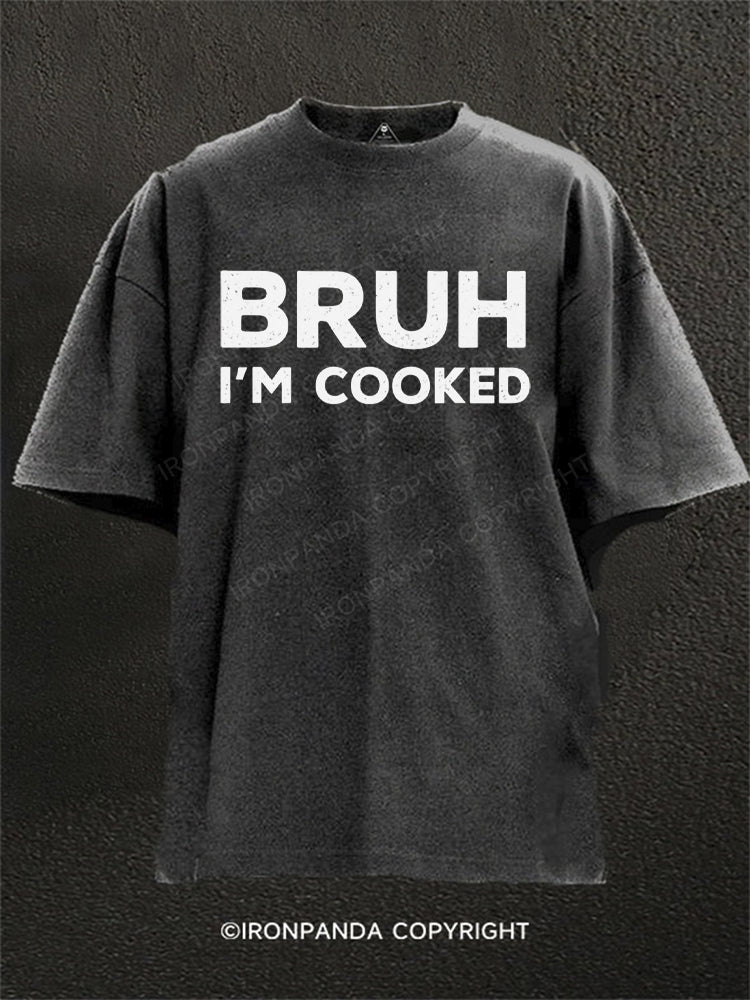 Bruh I'm Cooked Washed Gym Shirt