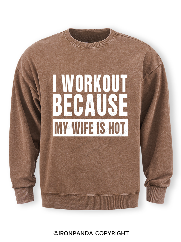 I Workout Because my Wife is Hot Washed Sweatshirt