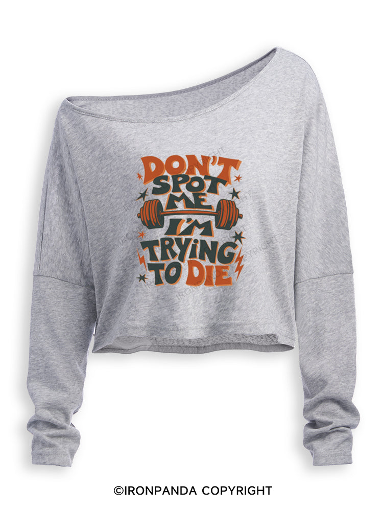 DON'T SPOT ME I'M TRYING TO DIE WORKOUT BODYBUILDING Off Shoulder Long Sleeve Crop Top