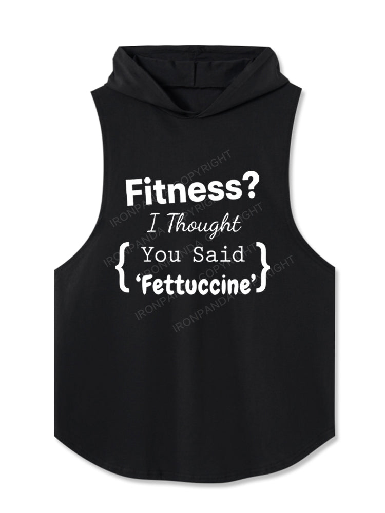 Fitness I Thought You Said Fettuccine Hooded Tank