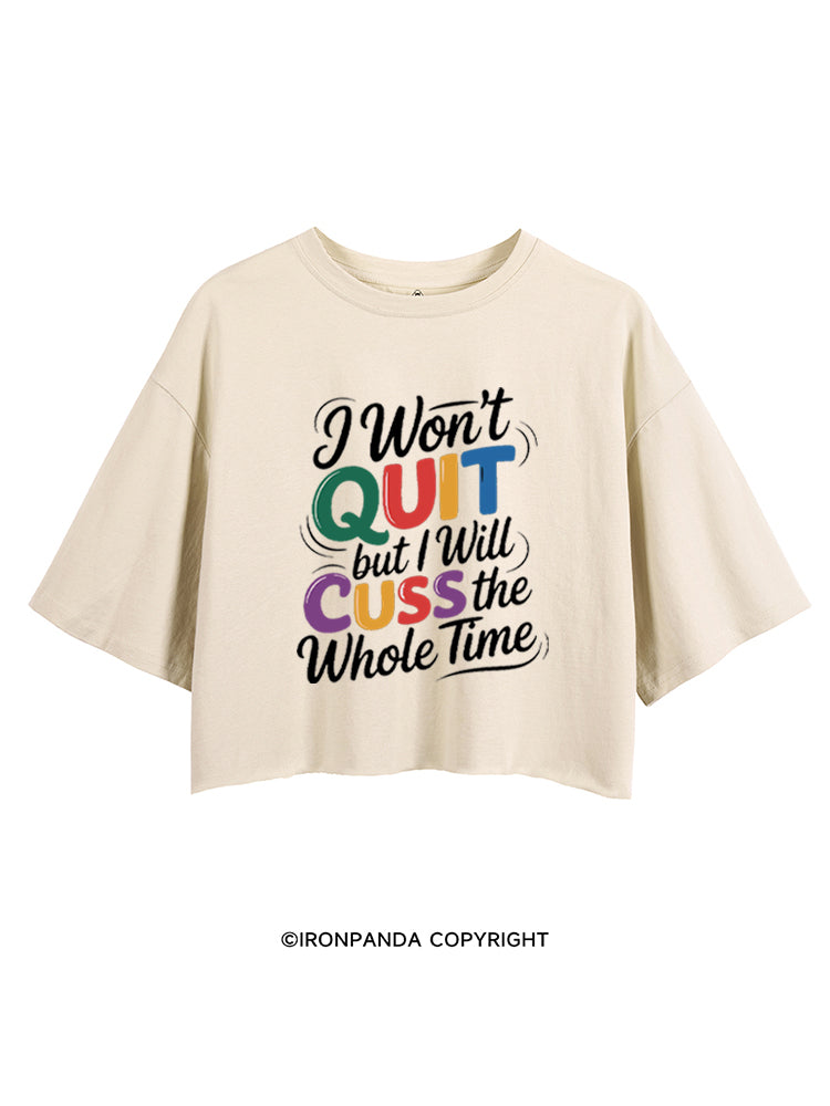I WON’T QUIT BUT I WILL CUSS THE WHOLE TIME CROP TOPS