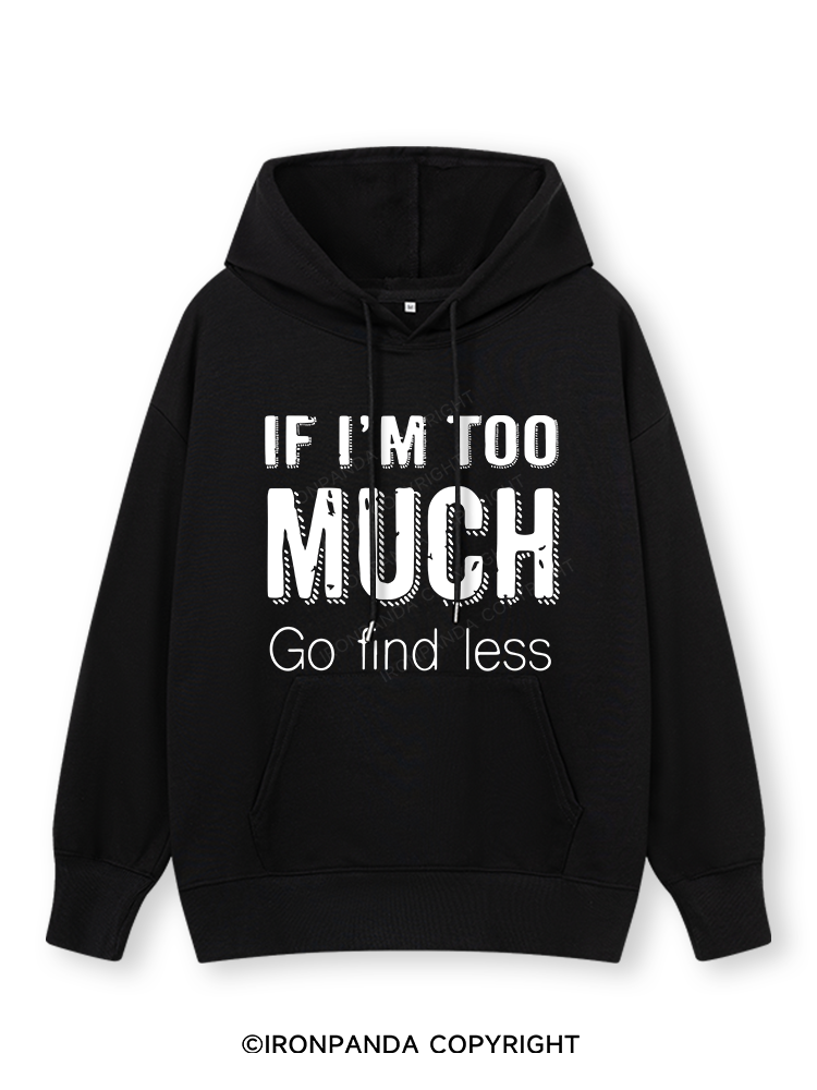 IF I'M TOO MUCH GO FIND LESS Classic Gym Hoodie