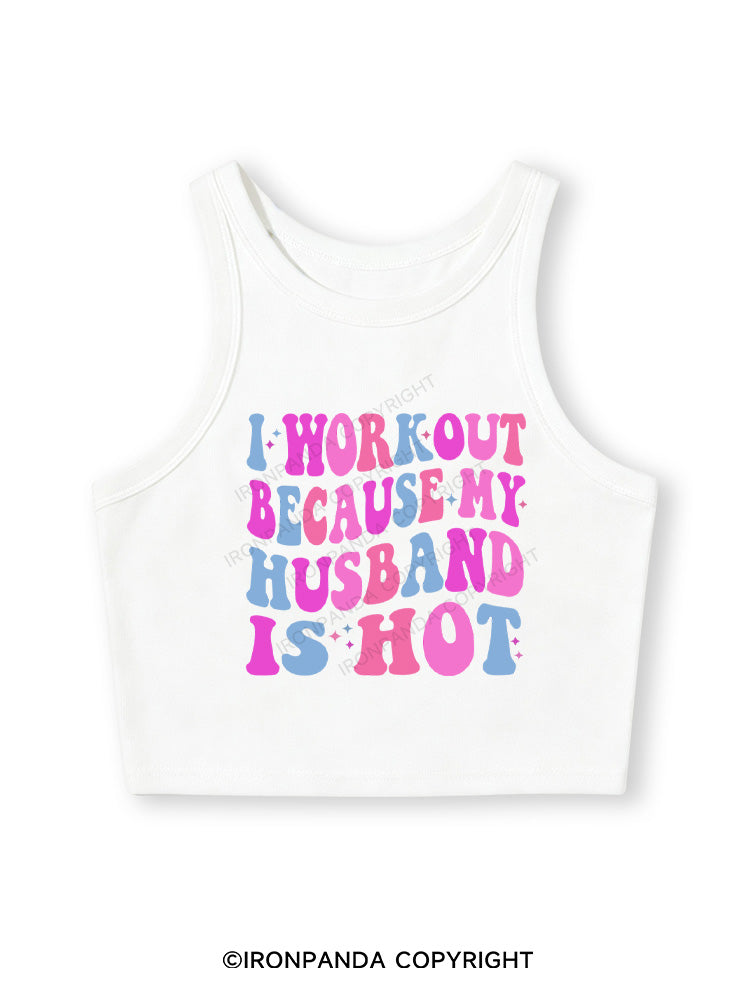 I WORKOUT BECAUSE MY HUSBAND IS HOT Fitted Crop Tank Top