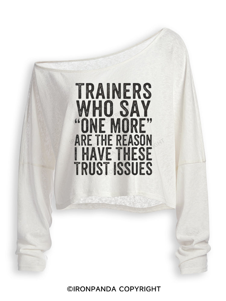 TRAINERS WHO SAY ONE MORE ARE THE REASON I HAVE THESE TRUST ISSUES Off Shoulder Long Sleeve Crop Top