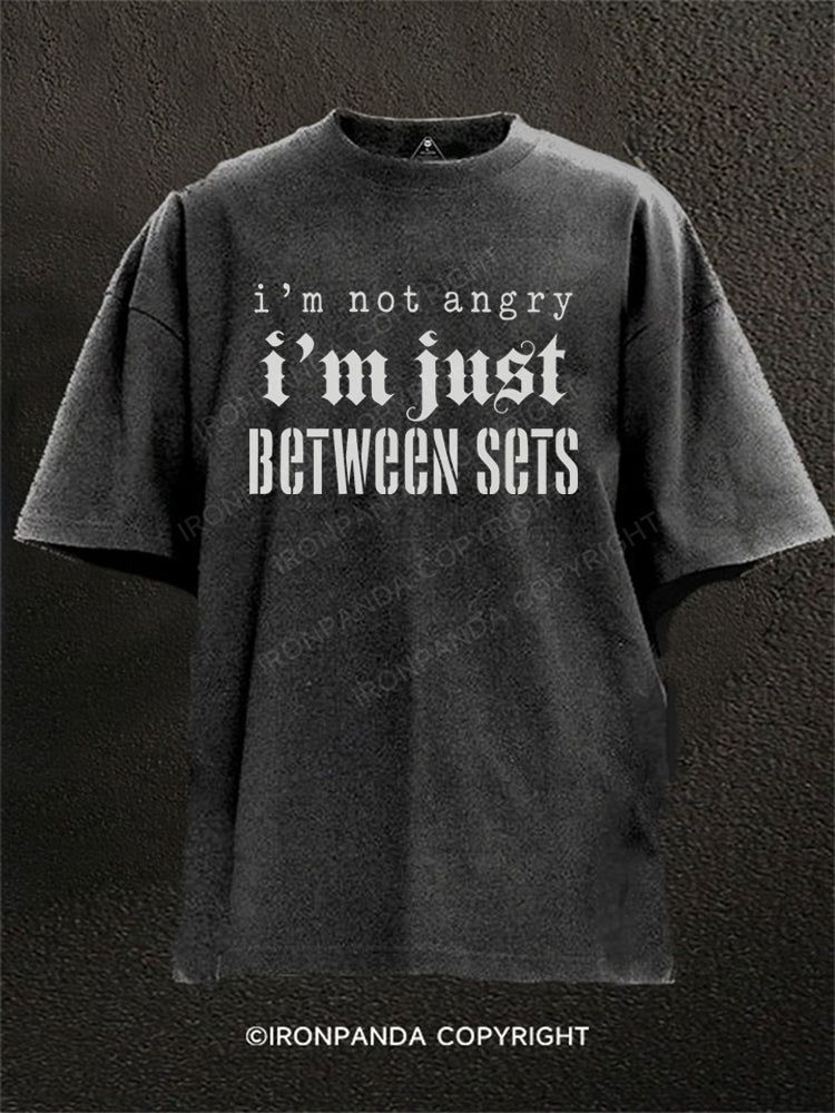I'm Not Angry Im Just Between Sets Washed Gym Shirt