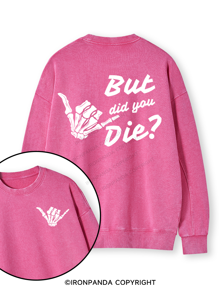 BUT DID YOU DIE Double-Sided Printed Washed Sweatshirt
