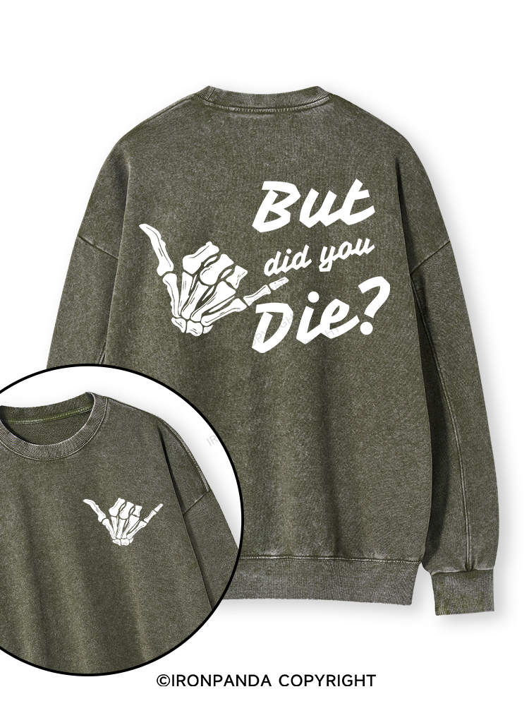 BUT DID YOU DIE Double-Sided Printed Washed Sweatshirt