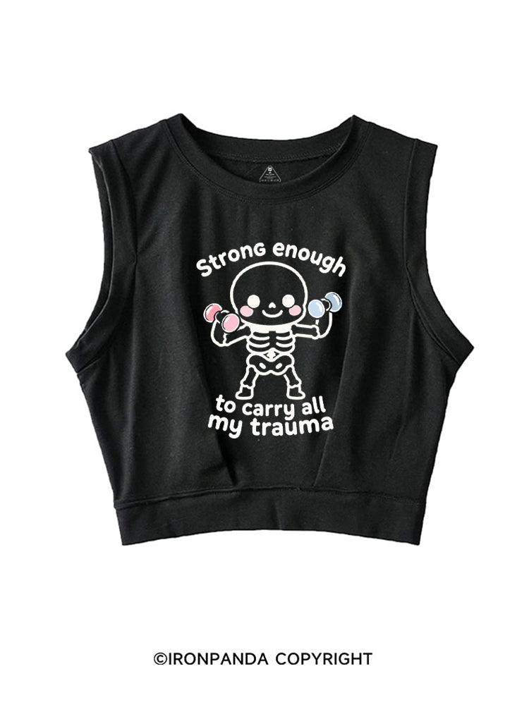 Strong enough to carry all my trauma SLEEVELESS CROP TOPS