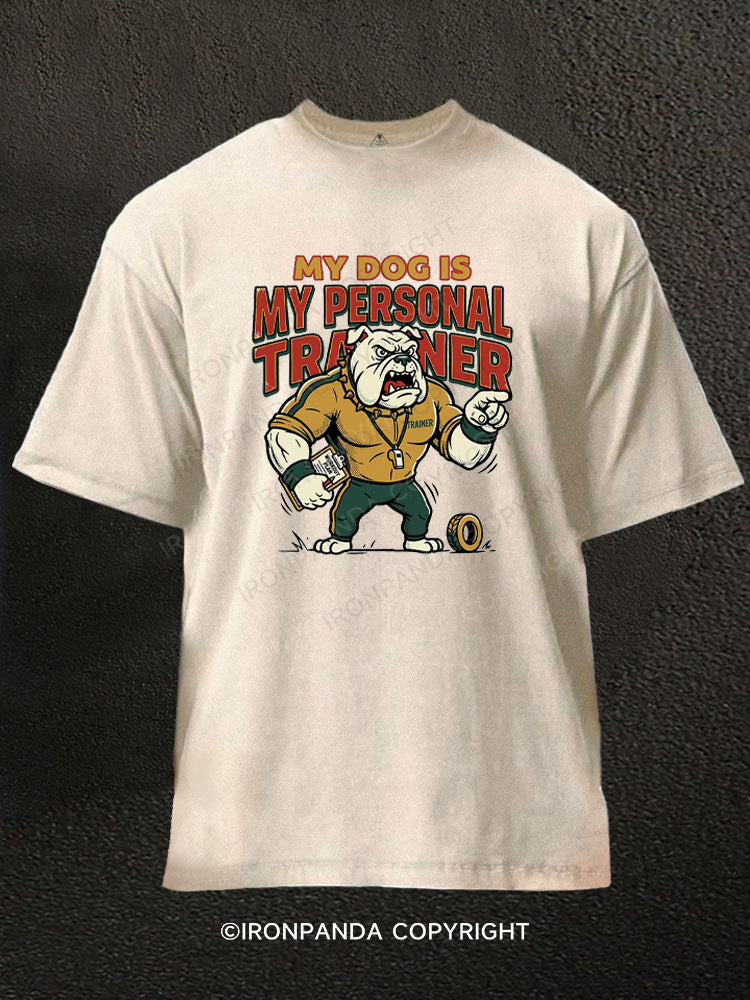My Dog Is My Personal Traine Washed Gym Shirt