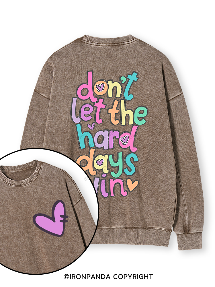 DON'T LET THE HARD DAYS WIN Double-Sided Printed Washed Sweatshirt