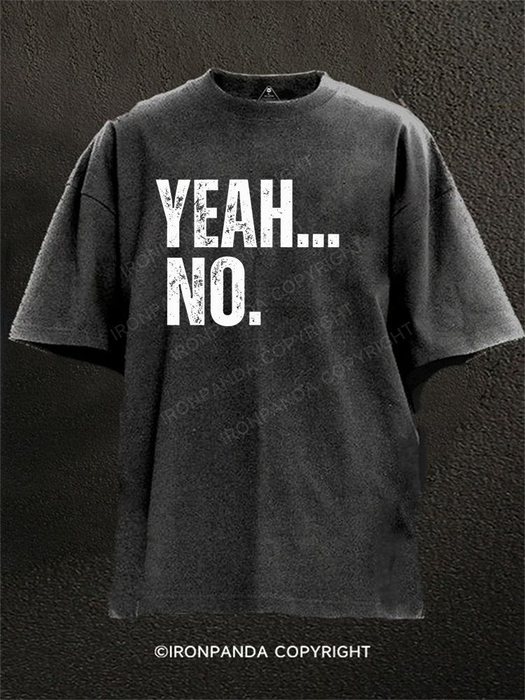 YEAH… NO Washed Gym Shirt
