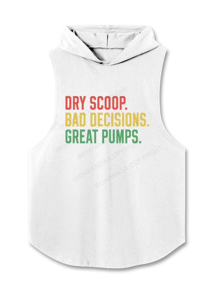 Dry scoop, bad decisions, great pumps Hooded Tank