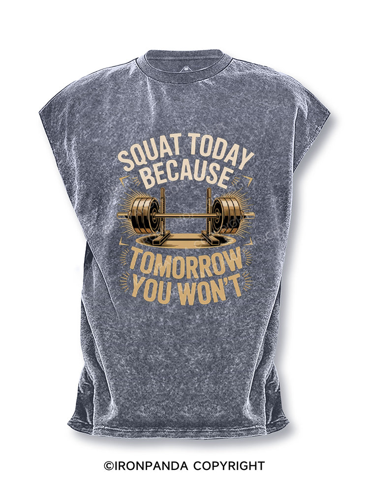 Squat Today Because Tomorrow You Won't Cut Off Tank