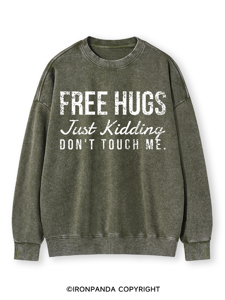 FREE HUGS JUST KIDDING DON'T TOUCH ME Washed Sweatshirt