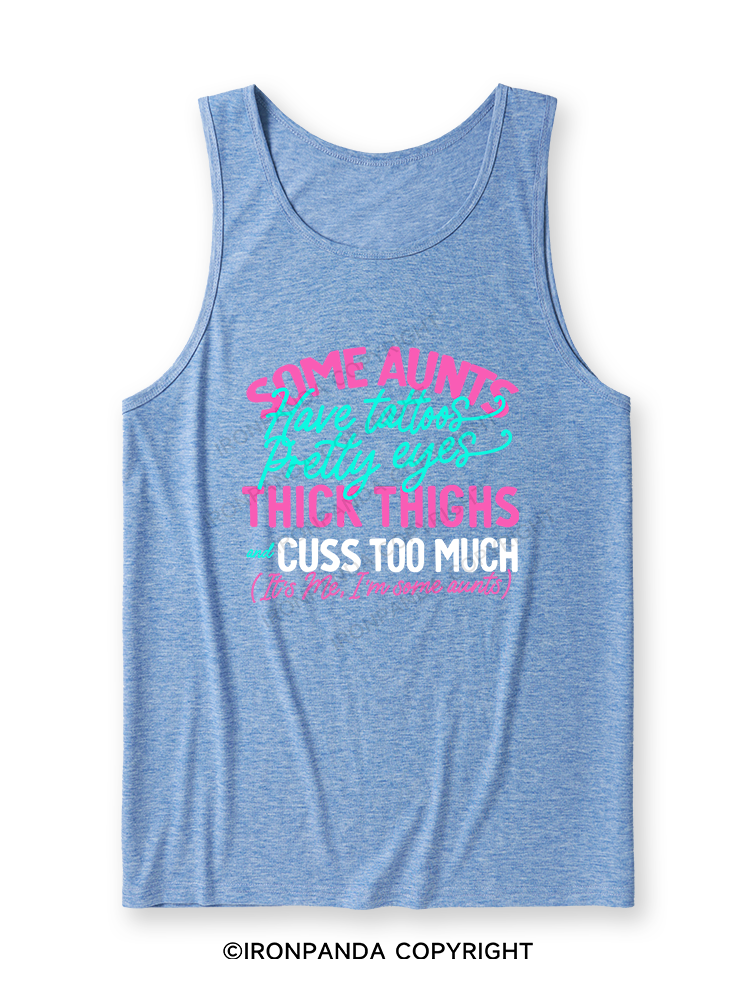 SOME AUNTS HAVE TATOOS PRETTY EYES THICK THIGHS AND CUSS TOO MUCH Ultra Soft Heather Tank