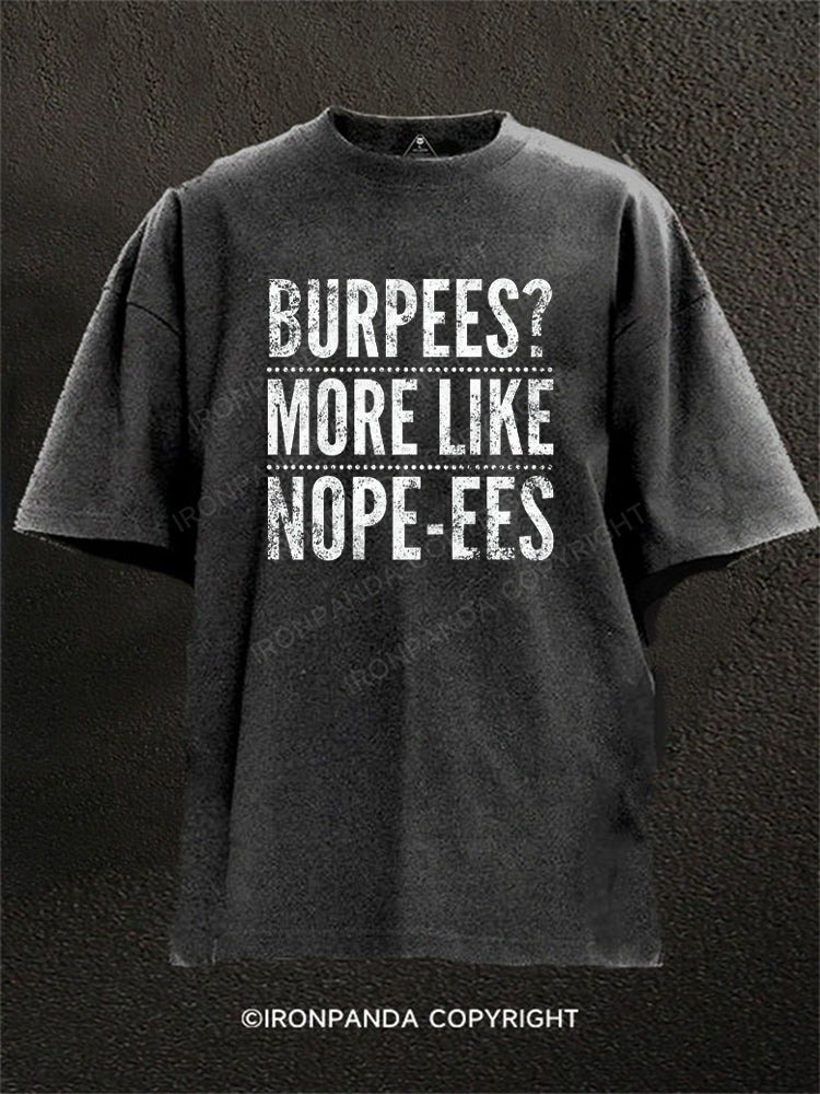 Burpees？ More Like Nope-ees Funny Washed Gym Shirt