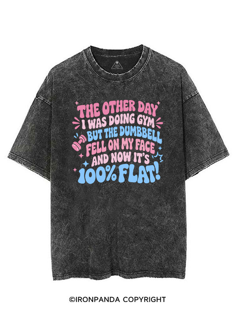THE OTHER DAY I WAS DOING GYM BUT THE DUMBBELL FELL ON MY FACE AND NOW IT'S 100% FLAT! VINTAGE GYM SHIRT