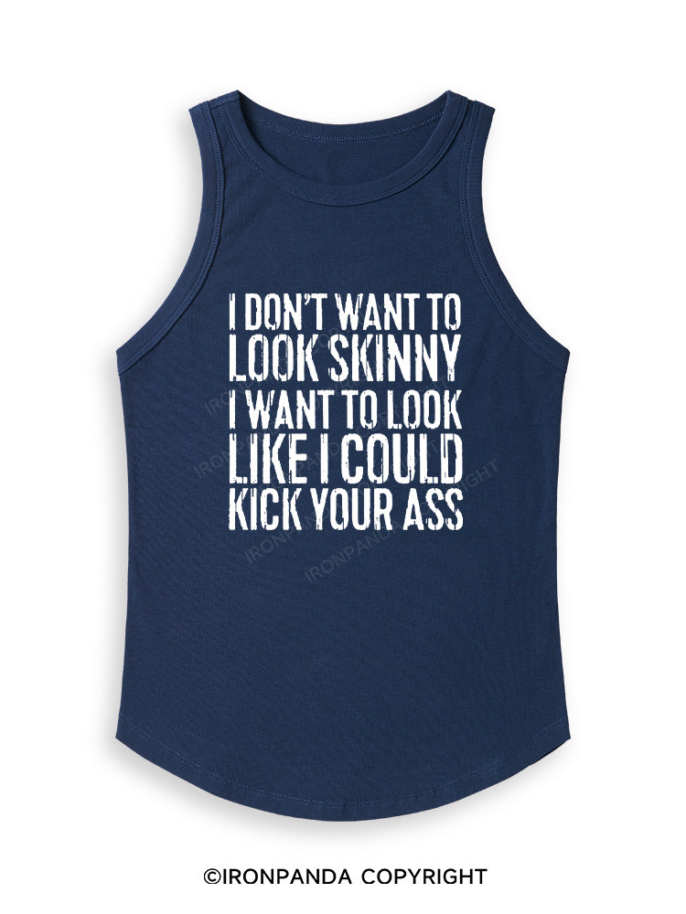 I DON'T WANT TO LOOK SKINNY Fitted Tank Top