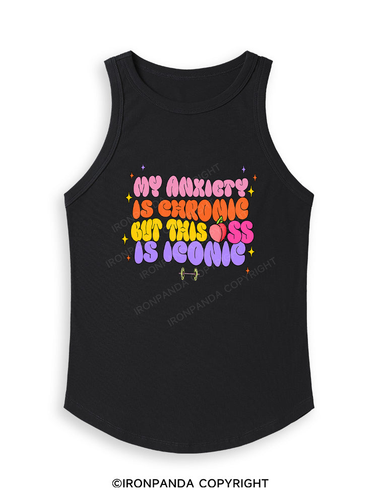 MY ANXIETY IS CHRONIC BUT THIS ASS IS ICONIC Fitted Tank Top
