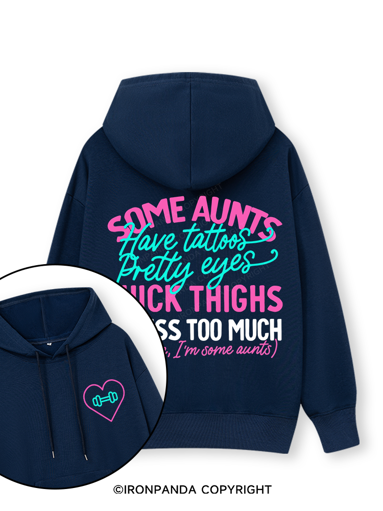 SOME AUNTS HAVE TATOOS PRETTY EYES THICK THIGHS AND CUSS TOO MUCH Double-Sided Printed Classic Gym Hoodie