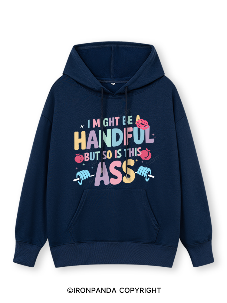 I MIGHT BE A HANDFUL BUT SO IS THIS ASS Classic Gym Hoodie