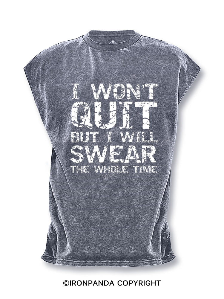 I Won't Quit but I Will Swear the Whole Time Funny Cut Off Tank