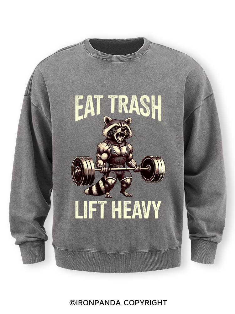 eat trash lift heavy Washed Sweatshirt