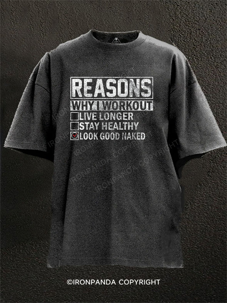 Reasons Why I Workout Live Longer Stay Healthy Look Good Naked Washed Gym Shirt