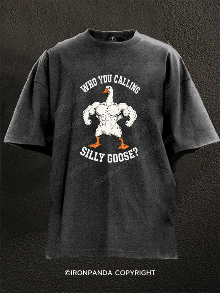 MUSCULAR GOOSE WHO YOU CALLING SILLY GOOSE Washed Gym Shirt