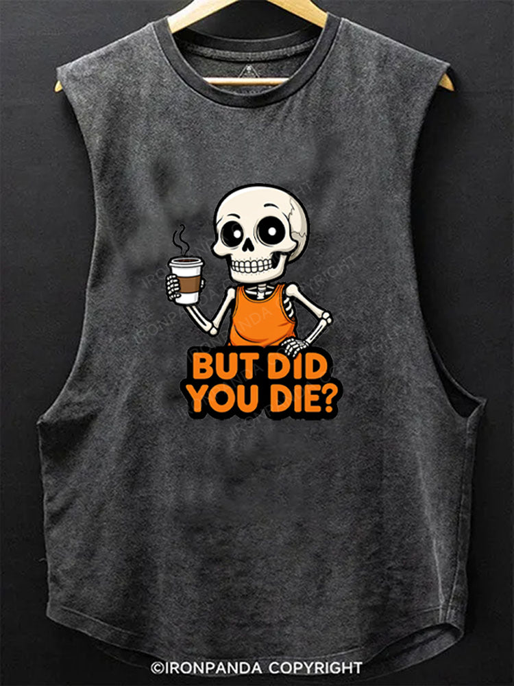 But Did You Die? Skeleton Coffee Scoop Bottom Cotton Tank