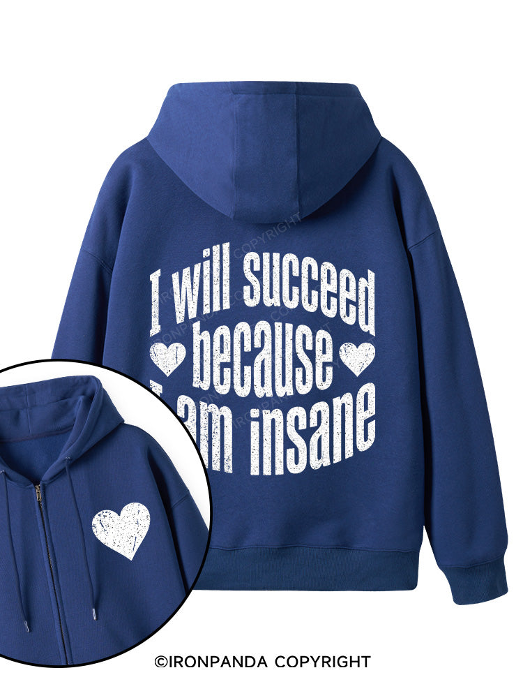I WILL SUCCEED BECAUSE I AM INSANE Double-Sided Printed Fleece Zip Up Hoodie