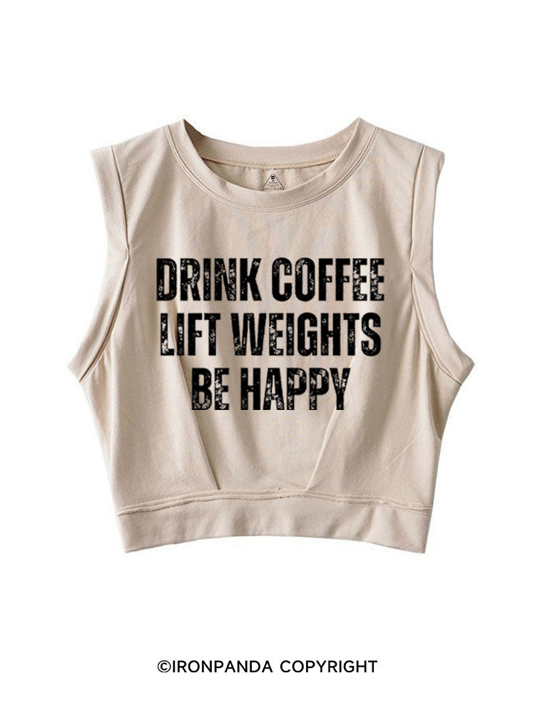 Drink Coffee Lift Weights Be Happy SLEEVELESS CROP TOPS