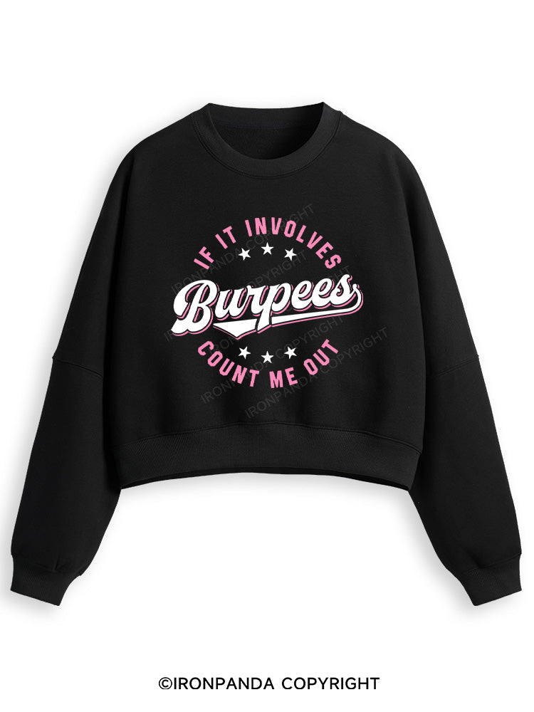 IF IT INVOLVES BURPEES COUNT ME OUT Fleece Crop Sweatshirt