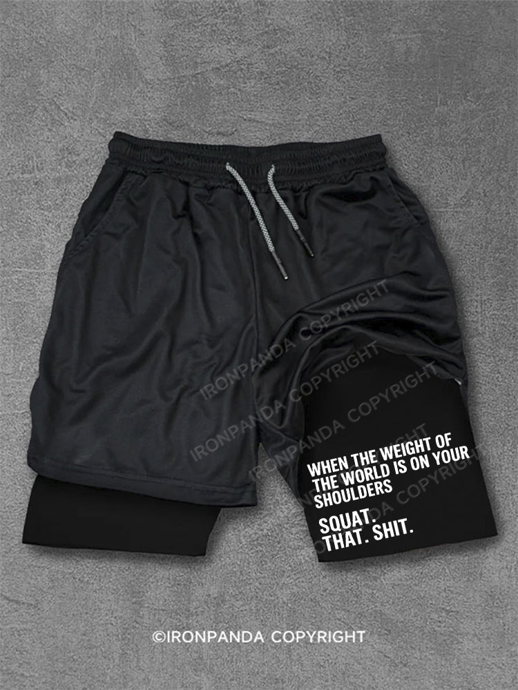 When The Weight Of The World Is On Your Shoulders Squat Shit Performance Training Shorts
