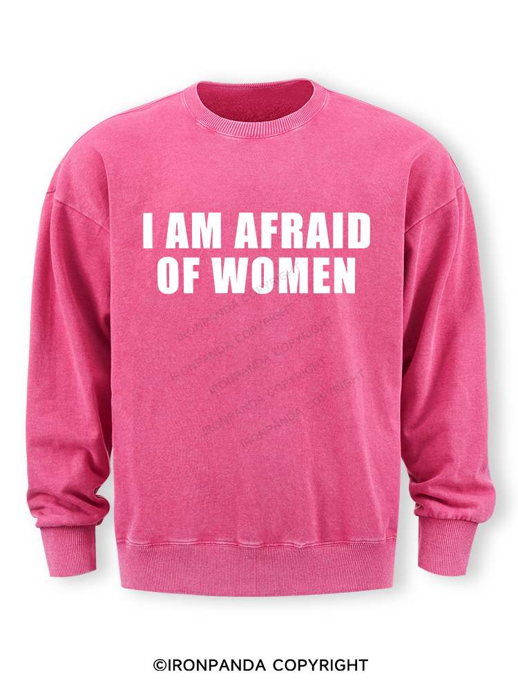 I AM AFRAID OF WOMEN Washed Sweatshirt