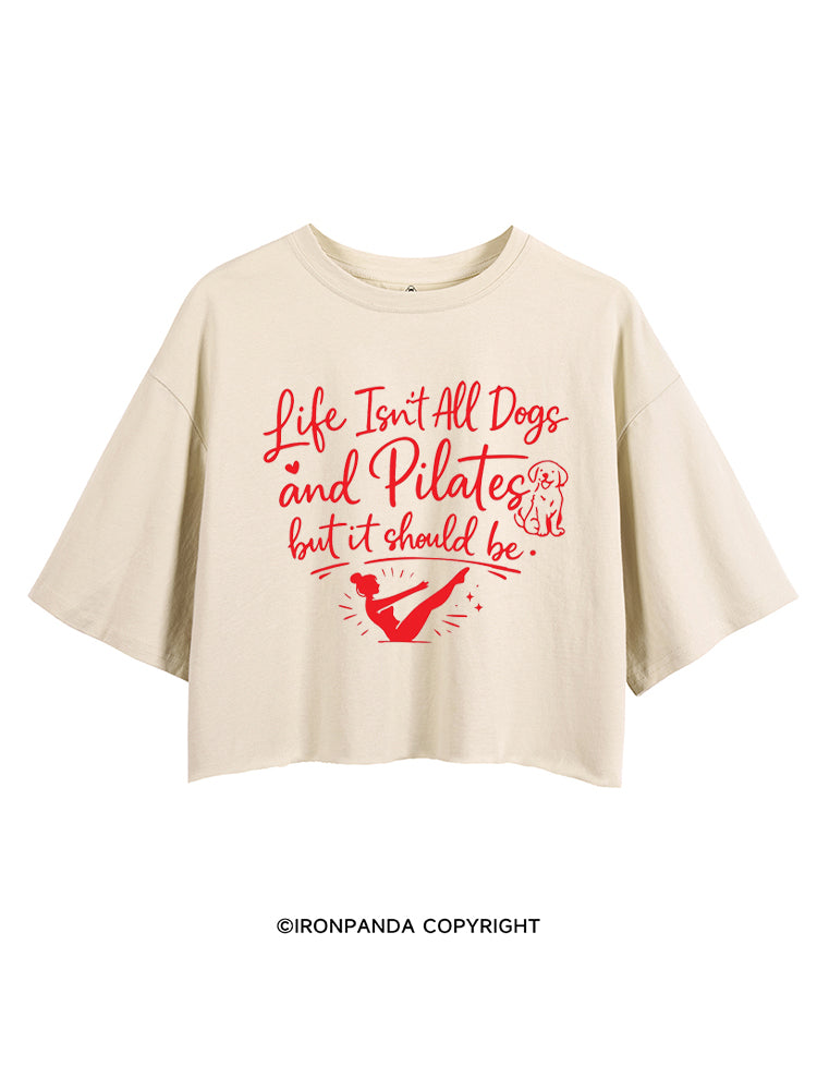 LIFE ISN'T ALL DOGS AND PILATES BUT IT SHOULD BE CROP TOPS