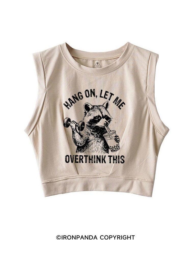 Hang On Let Me Overthink This Funny Racoon SLEEVELESS CROP TOPS