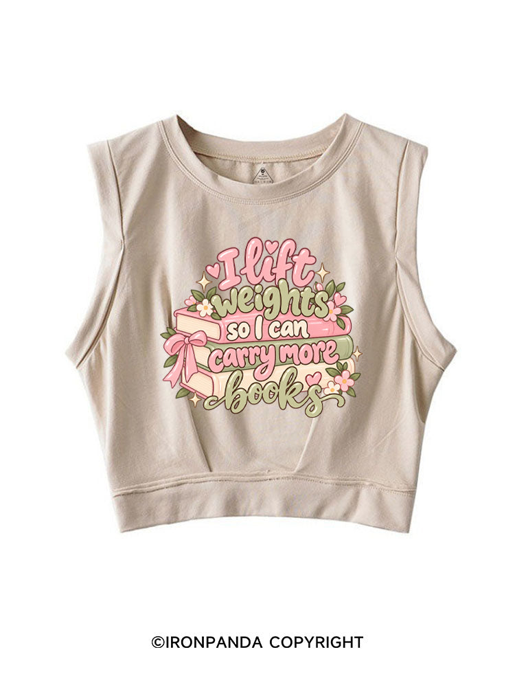 I Lift Weights So I Can Carry More Books SLEEVELESS CROP TOPS