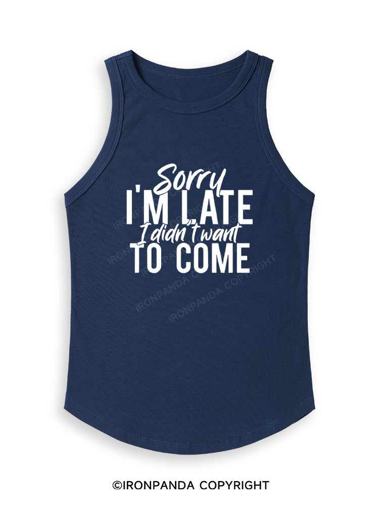 SORRY I'M LATE I DIDN'T WANT TO COME Fitted Tank Top