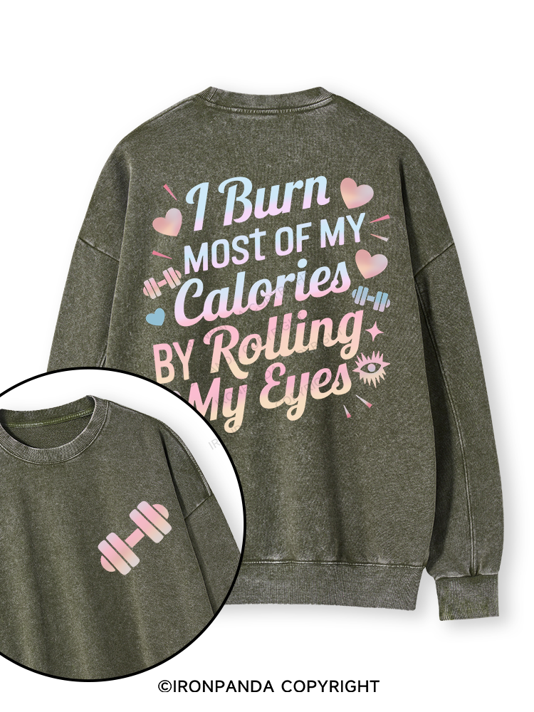 I BURN OF MY CALORIES BY ROLLING MY EYES Double-Sided Printed Washed Sweatshirt