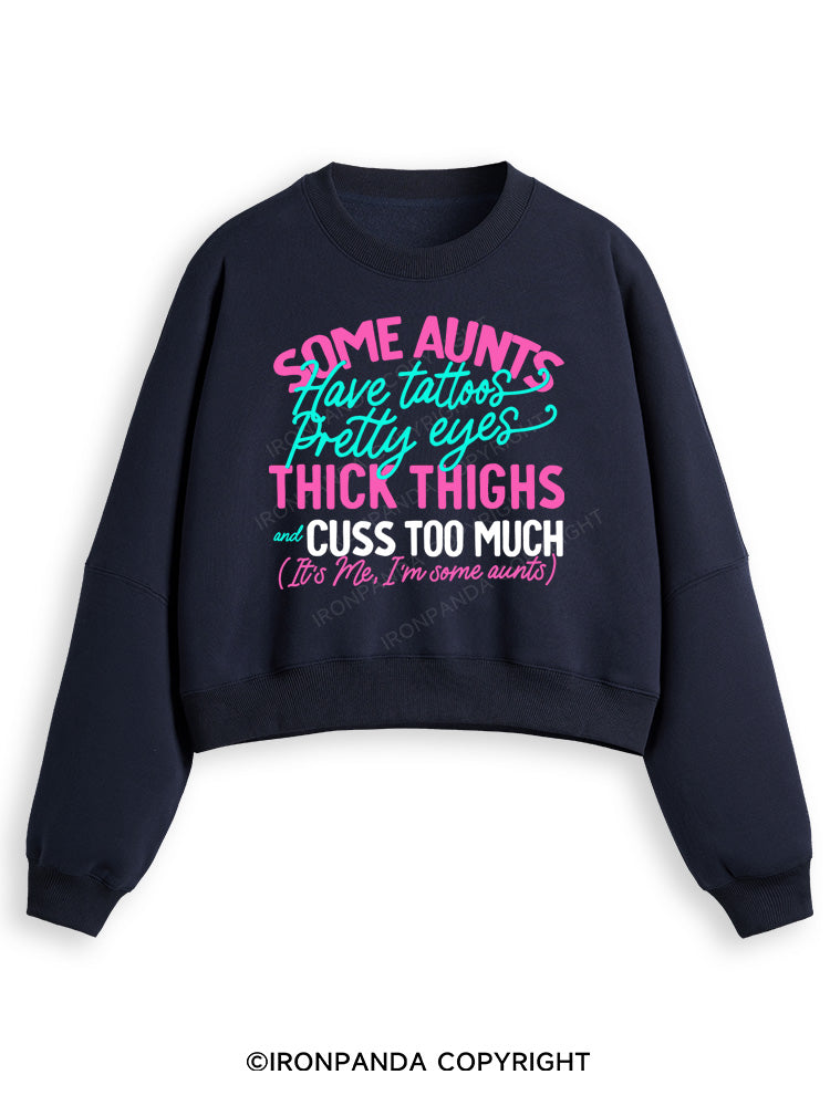 SOME AUNTS HAVE TATOOS PRETTY EYES THICK THIGHS AND CUSS TOO MUCH Fleece Crop Sweatshirt