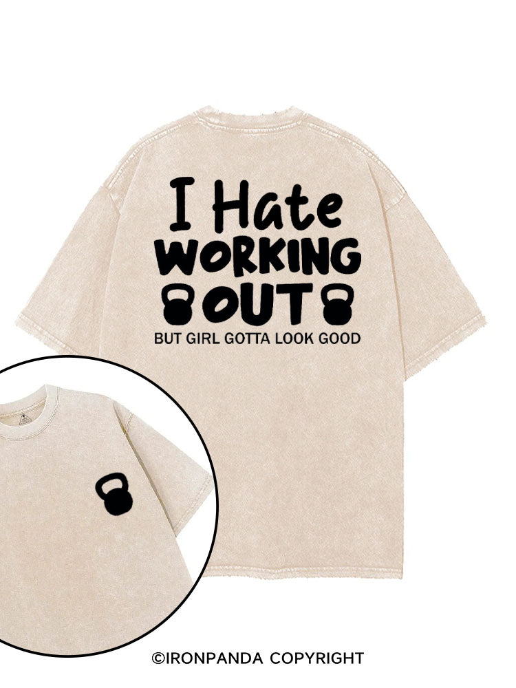 I HATE WORKING OUT BUT GIRL GOTTA LOOK GOOD printed Gym Shirt