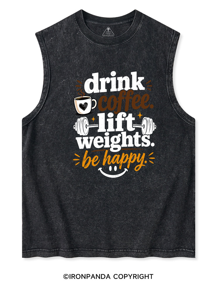 DRINK COFFEE. LIFT WEIGHTS. BE HAPPY Washed Tank
