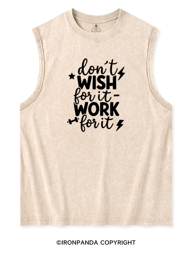 DON'T WISH FOR IT WORK FOR IT Washed Tank
