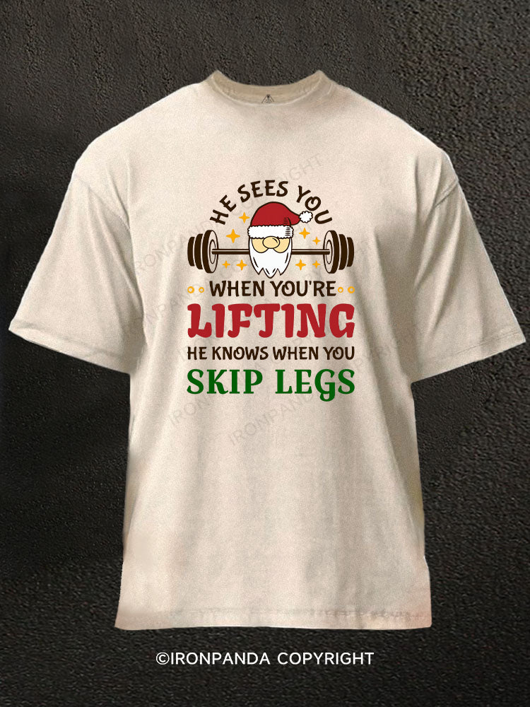 He Sees You When You're Lifting, He Knows When You Skip Legs Washed Gym Shirt