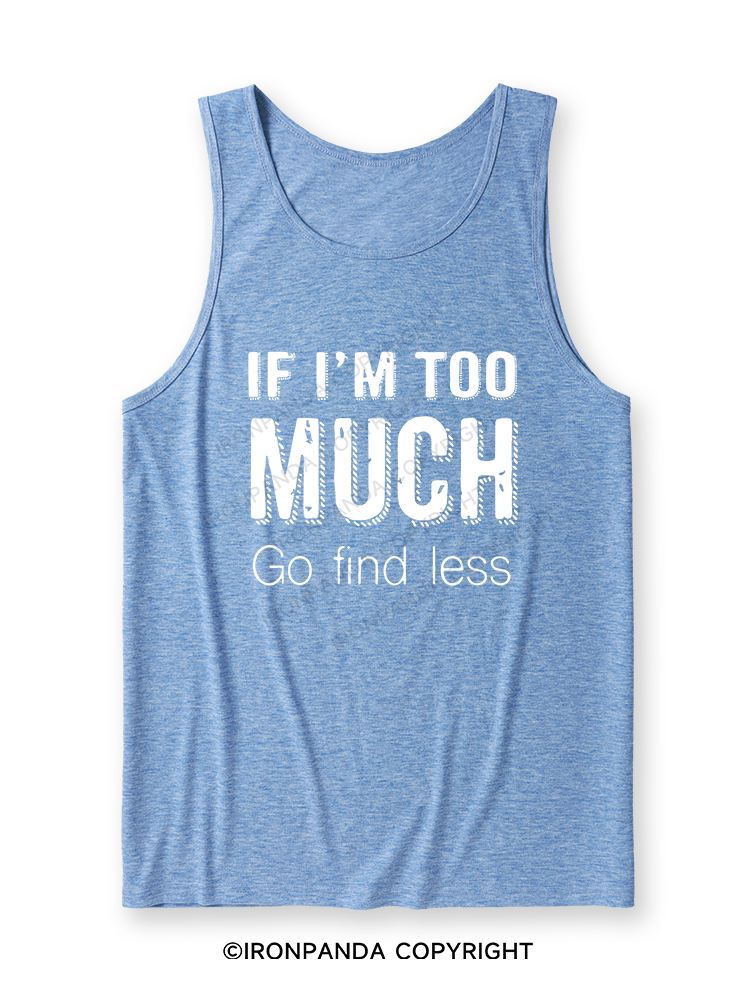 IF I'M TOO MUCH GO FIND LESS Ultra Soft Heather Tank