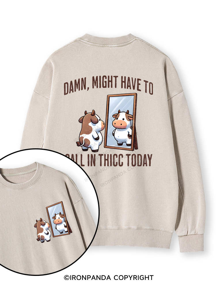 DAMN, MIGHT HAVE TO CALL IN THICC TODAY COW Double-Sided Printed Washed Sweatshirt