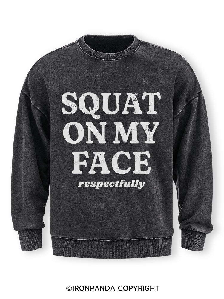 squat on my face respectfully Washed Sweatshirt