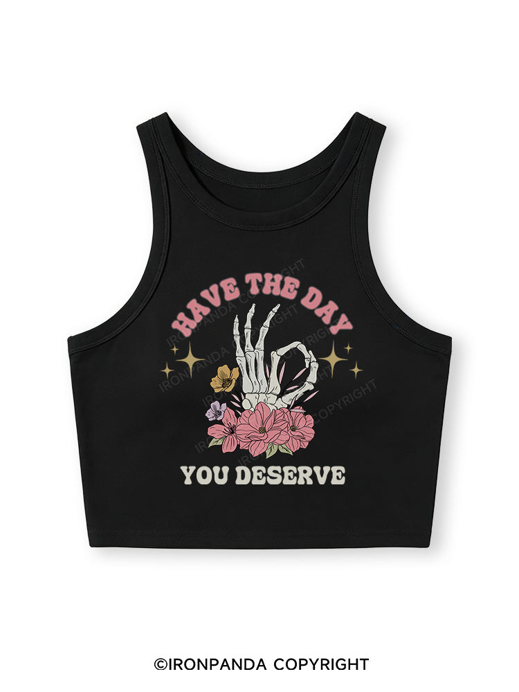 HAVE THE DAY YOU DESERVE Fitted Crop Tank Top